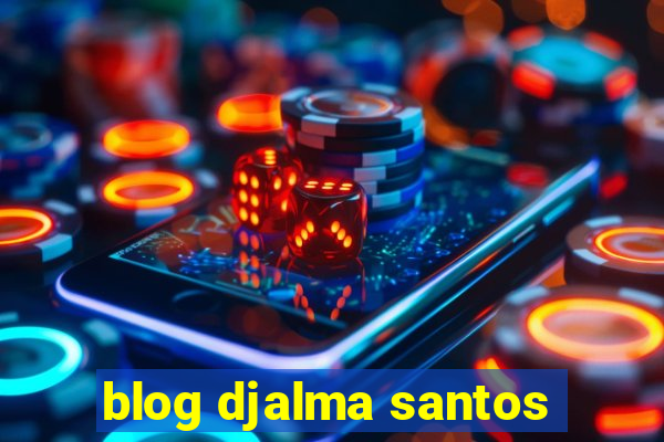 blog djalma santos